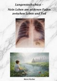 eBook: Lungensteckschuss - Mein Leben am seidenen Faden zwischen Leben und Tod