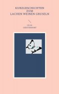 eBook: Kurzgeschichten zum Lachen Weinen Gruseln