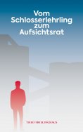 eBook: Vom Schlosserlehrling zum Aufsichtsrat
