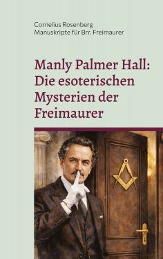 ebook: Manly Palmer Hall: Die esoterischen Mysterien der Freimaurer