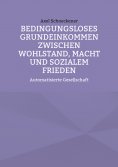 eBook: Bedingungsloses Grundeinkommen zwischen Wohlstand, Macht und sozialem Frieden
