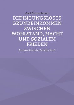 eBook: Bedingungsloses Grundeinkommen zwischen Wohlstand, Macht und sozialem Frieden