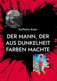 ebook: Der Mann, der aus Dunkelheit Farben machte