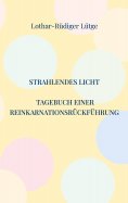 ebook: Strahlendes Licht. Tagebuch einer Reinkarnationsrückführung
