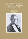 eBook: Lebenserinnerungen von Gertrude Diener, geb. Herrmann