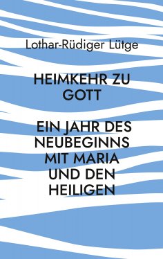 ebook: Heimkehr zu Gott - Ein Jahr des Neubeginns mit Maria und den Heiligen