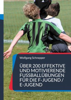 eBook: Über 200 effektive und motivierende Fußballübungen für die F-Jugend / E-Jugend