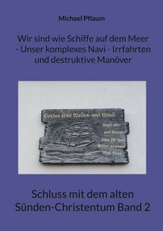 ebook: Wir sind wie Schiffe auf dem Meer - Unser komplexes Navi - Irrfahrten und destruktive Manöver