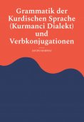 eBook: Grammatik der Kurdischen Sprache (Kurmanci Dialekt) und Verbkonjugationen