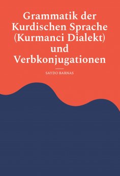 eBook: Grammatik der Kurdischen Sprache (Kurmanci Dialekt) und Verbkonjugationen