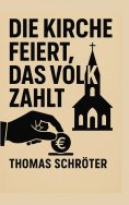 eBook: Die Kirche feiert, das Volk zahlt