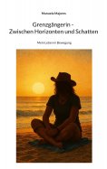 ebook: Grenzgängerin - Zwischen Horizonten und Schatten