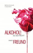 eBook: Alkohol! Du bist nicht mein Freund