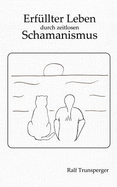 eBook: Erfüllter Leben durch zeitlosen Schamanismus
