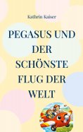 eBook: Pegasus und der schönste Flug der Welt