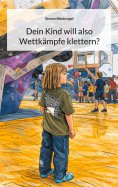 eBook: Dein Kind will also Wettkämpfe klettern?