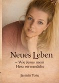 eBook: Neues Leben wie Jesus mein Herz verwandelte
