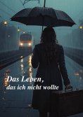 eBook: Das Leben, das ich nicht wollte