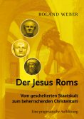 eBook: Der Jesus Roms - Vom gescheiterten Staatskult zum beherrschenden Christentum