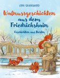 eBook: Walnussgeschichten aus dem Friedrichshain, Geschichten aus Berlin, Die Eichhörnchen-Bande vom Volksp