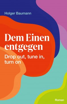 eBook: Dem Einen entgegen - Drop out, tune in, turn on