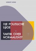 eBook: Die politische Lüge - Taktik oder Normalität?
