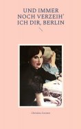 ebook: Und immer noch verzeih' ich dir, Berlin