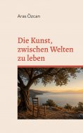 eBook: Die Kunst, zwischen Welten zu leben