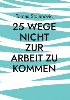 eBook: 25 Wege nicht zur Arbeit zu Kommen