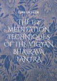 ebook: THE 112 MEDITATION TECHNIQUES OF THE VIGYAN BHAIRAVA TANTRA