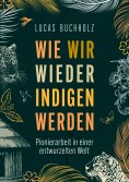 eBook: Wie wir wieder indigen werden