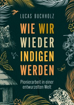 eBook: Wie wir wieder indigen werden