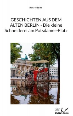 eBook: Geschichten aus dem alten Berlin - Die kleine Schneiderei am Potsdamer-Platz