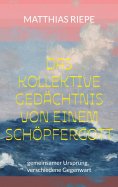 eBook: Das kollektive Gedächtnis von einem Schöpfergott
