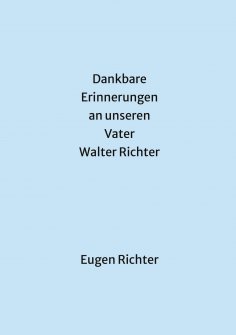 eBook: Dankbare Erinnerungen an unseren Vater Walter Richter