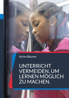 eBook: Unterricht vermeiden, um Lernen möglich zu machen.