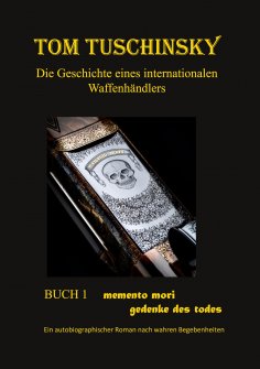 eBook: Tom Tuschinsky Die Geschichte eines internationalen Waffenhändlers