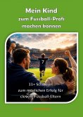 ebook: Mein Kind zum Fussball-Profi machen können