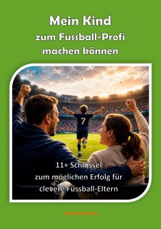 ebook: Mein Kind zum Fussball-Profi machen können