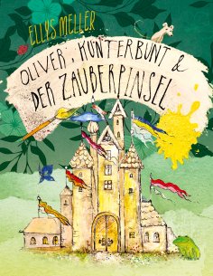 eBook: Oliver, Kunterbunt und der Zauberpinsel