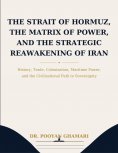 eBook: The Strait of Hormuz, the Matrix of Power, and the Strategic Reawakening of Iran