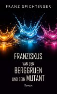 eBook: Franziskus van den Berggruen und sein Mutant