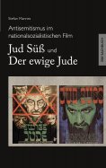 eBook: Antisemitismus im nationalsozialistischen Film - Jud Süß und Der ewige Jude