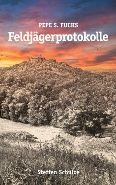 eBook: Pepe S. Fuchs - Feldjägerprotokolle