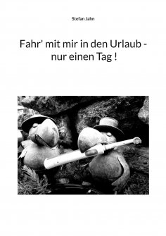 ebook: Fahr' mit mir in den Urlaub - nur einen Tag !