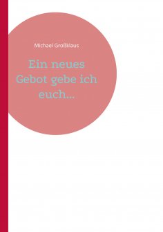 ebook: Ein neues Gebot gebe ich euch...