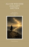 eBook: Als ob wir eine Zukunft hätten