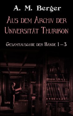 ebook: Aus dem Archiv der Universität Thurikon
