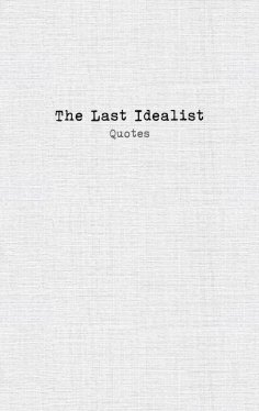 ebook: The Last Idealist: Quotes
