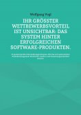 eBook: Ihr größter Wettbewerbsvorteil ist unsichtbar: Das System hinter erfolgreichen Software-Produkten.